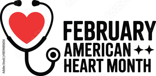This image features a red heart inside a black stethoscope alongside the text February American Heart Month