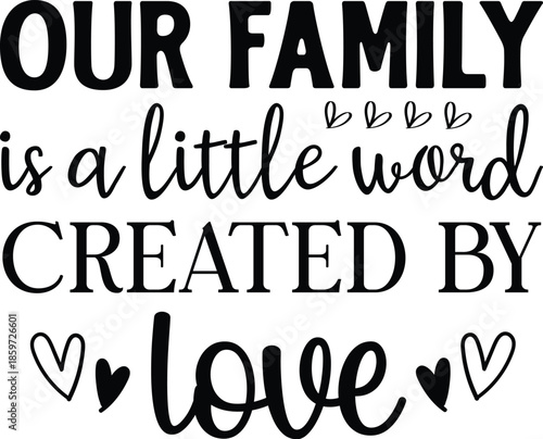 Our family is a little word created by love SVG Design