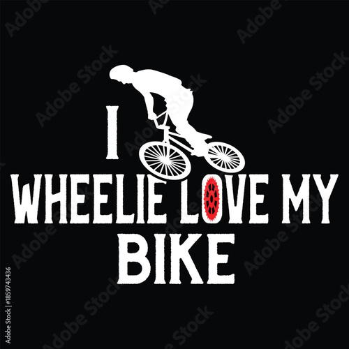 I Wheelie Love My Bike T shirt Design