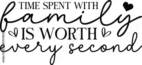 Time spent with family is worth every second SVG Design