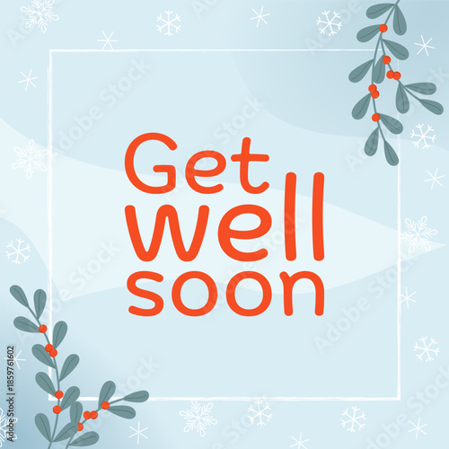 Get well soon - Schriftzug in englischer Sprache - Gute Besserung. Genesungskarte mit winterlichen Zweigen mit orangefarbenen Beeren vor einem Schneekristall-Hintergrund.