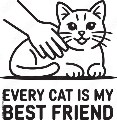 Every cat is my best friend typography with line art of human hand petting a happy lying kitten