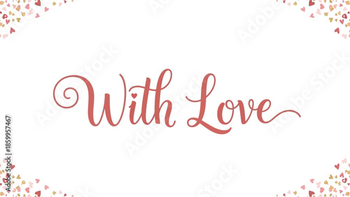 Romantic 'With Love' message in elegant cursive script with hearts
