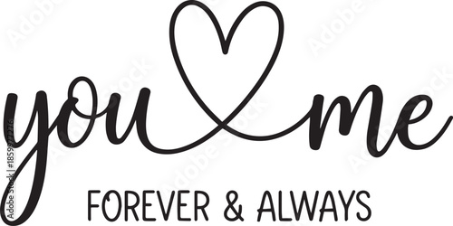 You and Me Forever and Always Love Graphic Design