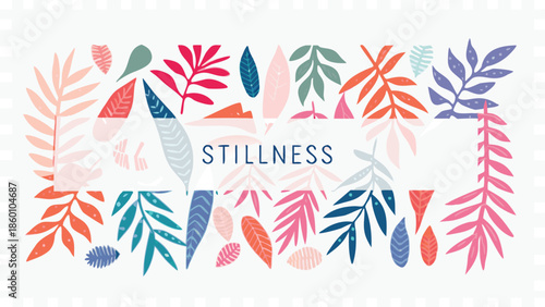 Vibrant leafy pattern with colorful leaves and stillness text