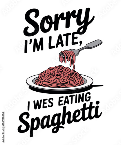 Sorry i'm late i was eating spaghetti
