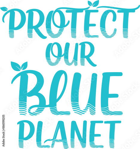 Protect Our Blue Planet Eco Friendly Typography for Environmental Awareness and Ocean Conservation Campaigns