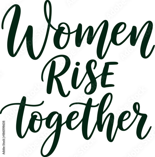 Empowering Women Rise Together Inspirational Calligraphy Quote for Feminist Movement and Female Unity