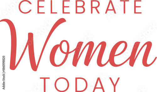 Celebrate Women Today Typography Poster for International Women's Day Empowerment Campaigns