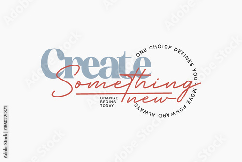 streetwear modern quotes Create Something New Inspirational Typography.