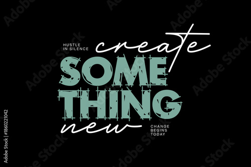 streetwear modern quotes Create Something New Motivational Typography Design.