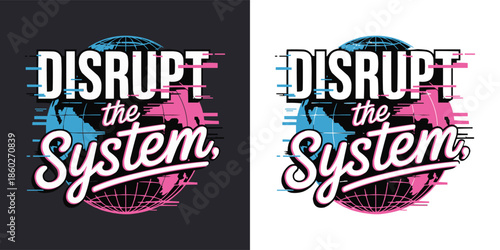 Bold graphic design featuring the phrase disrupt the system overlaid on a stylized globe with glitch effects for modern impact