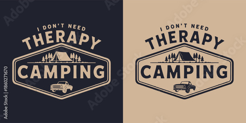 Vintage style outdoor adventure emblem stating i don't need therapy camping featuring a tent trees and a classic truck design