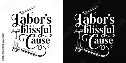 Labor's blissful cause text design featuring a hammer wrench and pliers alongside elegant typography celebrating work