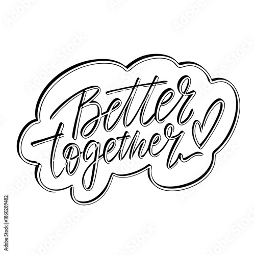 Hand drawn lettering quote Better together in elegant script style