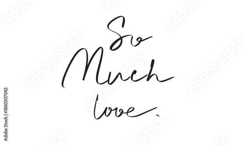 So much love text font calligraphy hand written lettering script black color object icon happy valentine day so much love greeting card romantic wedding so much love 14 february month friendship love
