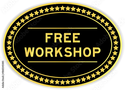 Black and gold color oval label sticker with word free workshop on white background