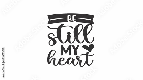 Be Still My Heart Typography Design Featuring a Heart Symbol