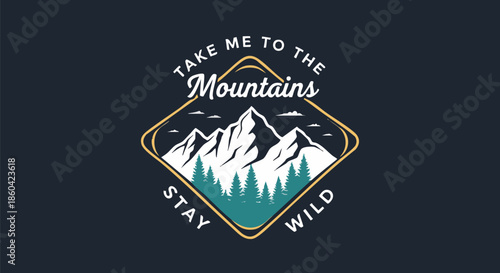 Vintage Mountain Landscape Badge with Motivational "Take Me to the Mountains Stay Wild" Slogan.
