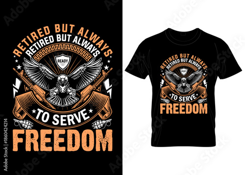 Retired but always ready to serve freedom t shirt design