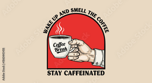 Motivational illustration of a hand holding a steaming coffee cup with text 'Wake Up and Smell the Coffee' and 'Stay Caffeinated'.