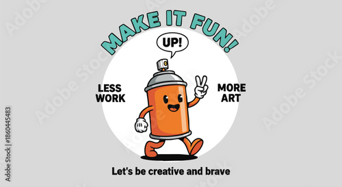 Motivational Spray Can Character with "Make It Fun!" and "Less Work More Art" Quotes.
