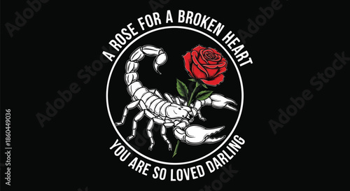 Scorpion and Rose Design with Motivational Text 'A Rose For A Broken Heart You Are So Loved Darling'.