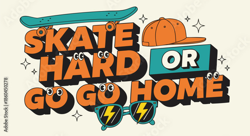 Skateboarding Lifestyle Graphic: "Skate Hard or Go Home" with Retro Accessories.