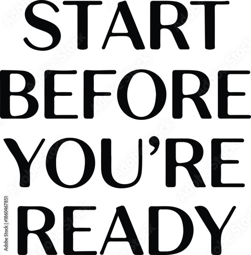 Motivational quote saying start before you're ready 