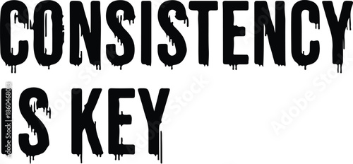 Black text on with motivational phrase consistency is key