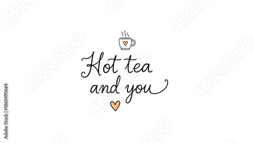 A charming and cozy handwritten message 'Hot tea and you' with a small heart and a steaming tea cup icon, expressing love and warmth.