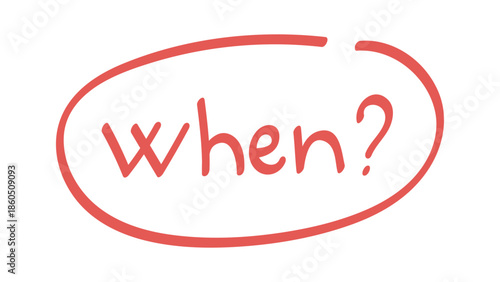 Handwritten “when?” question word circled in red