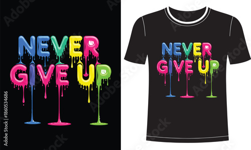 Never give up motivational quote with colorful dripping paint effect melting letters inspirational slogan for t-shirt print apparel graphics vector illustration