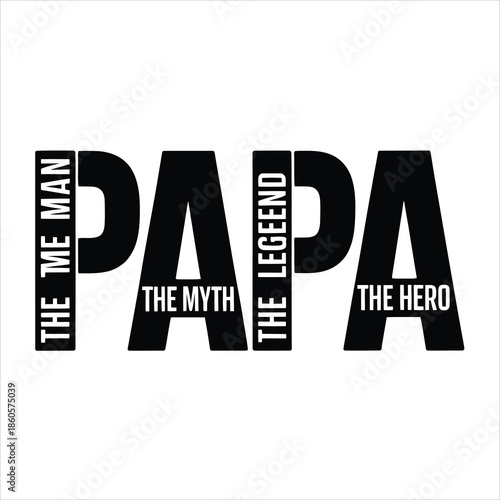 Bold black text saying P A P A with phrases The Me Man, The Myth, The Legend, The Hero