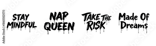 Inspirational drip text designs: stay mindful, nap queen, take the risk, made of dreams