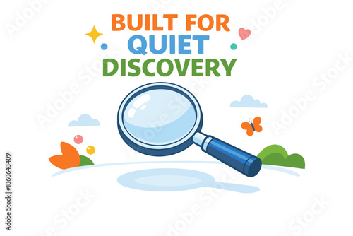 Playful magnifying glass with nature elements and built for quiet discovery text