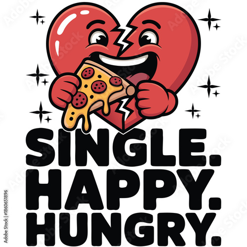 Cartoon illustration depicting a cheerful broken heart happily eating a large slice of pepperoni pizza below bold black lettering stating single happy hungry for lifestyle humor designs.