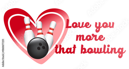 Romantic Valentine’s Day bowling design featuring love phrase, hearts, bowling ball and pins. Perfect for couples and bowling lovers.