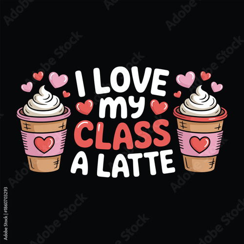 I love my class a latte