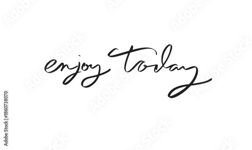 Enjoy today text font calligraphy hand written lettering script black color object icon enjoy today delicious motivation message inspiration positive enjoy today quote word banner enjoy today happy