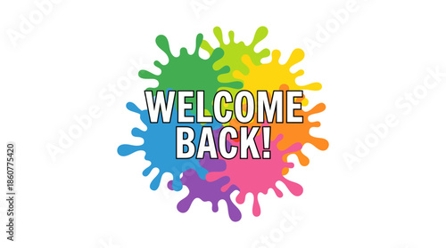 Vibrant rainbow paint splash with Welcome Back! text, colorful graphic banner welcoming students, customers, or team returning after a break.