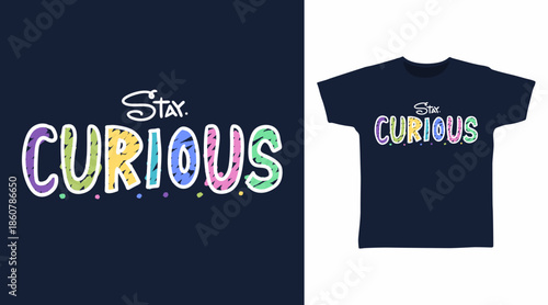 Stay curious typography, hand drawn vector ready for print on t-shirt and other uses.