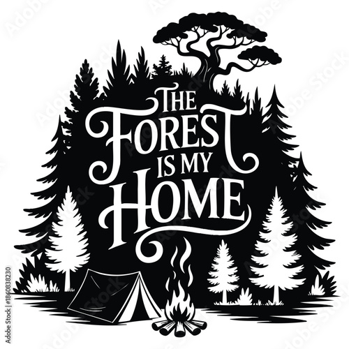 Poster illustration the forest is my home with bonfire tent and forest travel adventure backpacking perfect for t shirt prints inspirational typography designs