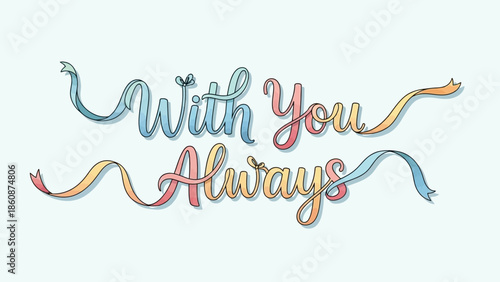 Vibrant With You Always inspirational quote with colorful ribbons