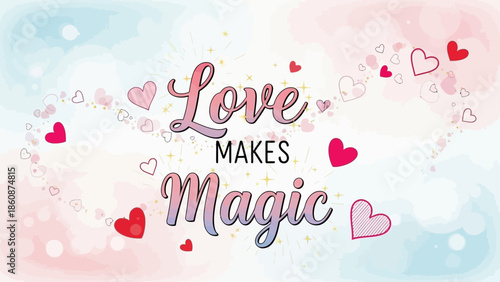 Love makes magic with hearts and sparkles background