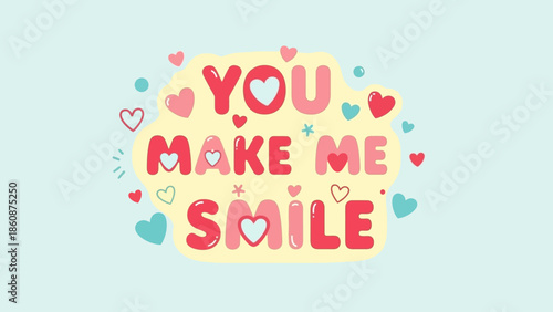 Colorful hearts and text that say You Make Me Smile