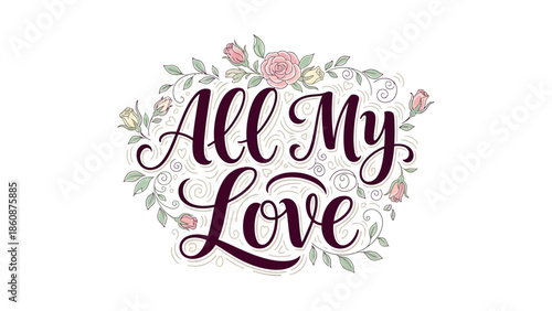Romantic floral typography with 'All My Love' message