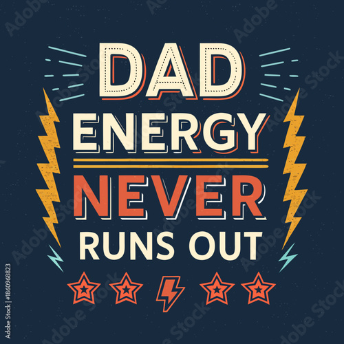 Vibrant graphic illustration celebrating the enduring strength and limitless power of fatherhood, proclaiming 'Dad Energy Never Runs Out' with bold typography and dynamic design