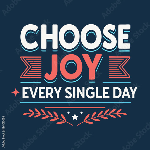 Inspirational 'Choose Joy Every Single Day' typographic design promoting daily happiness and positive living through a vibrant retro aesthetic and uplifting message on a dark background