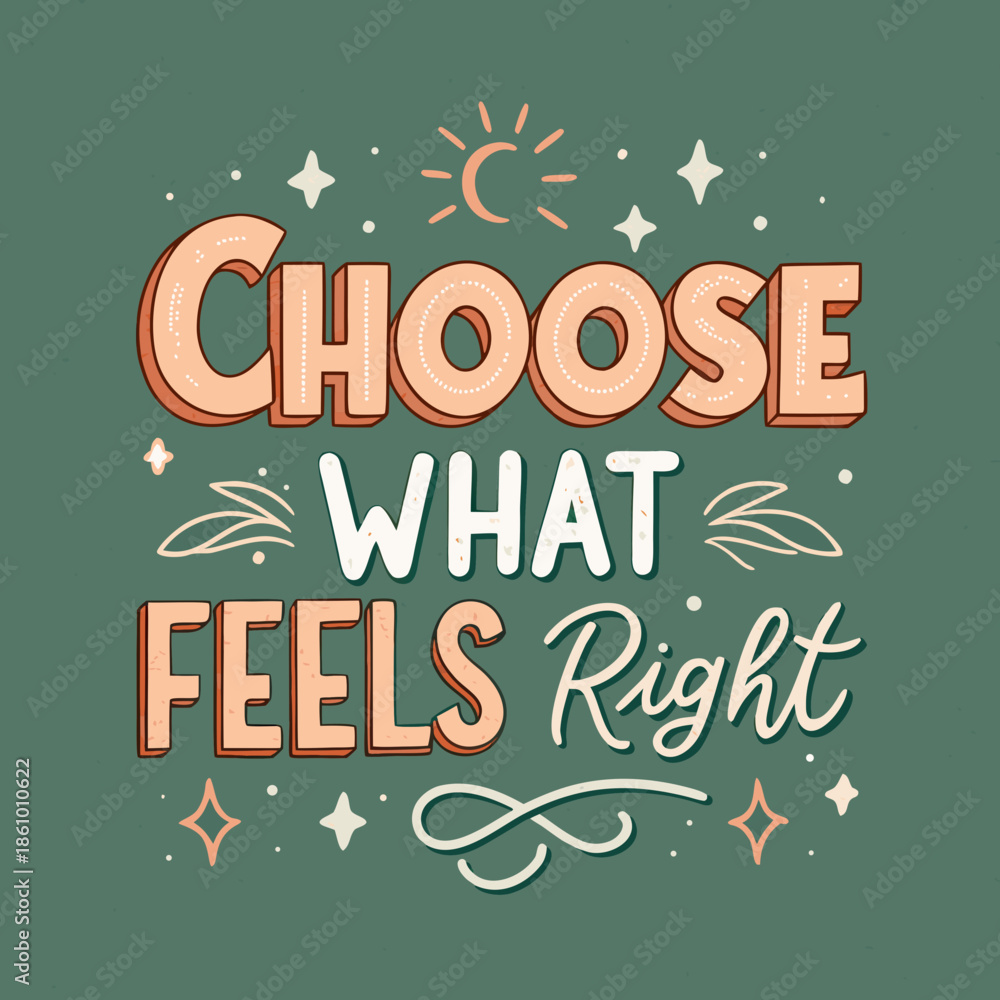 Naklejka premium Choose What Feels Right - Motivational Typography with Inspiring Quote